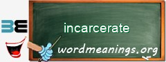 WordMeaning blackboard for incarcerate